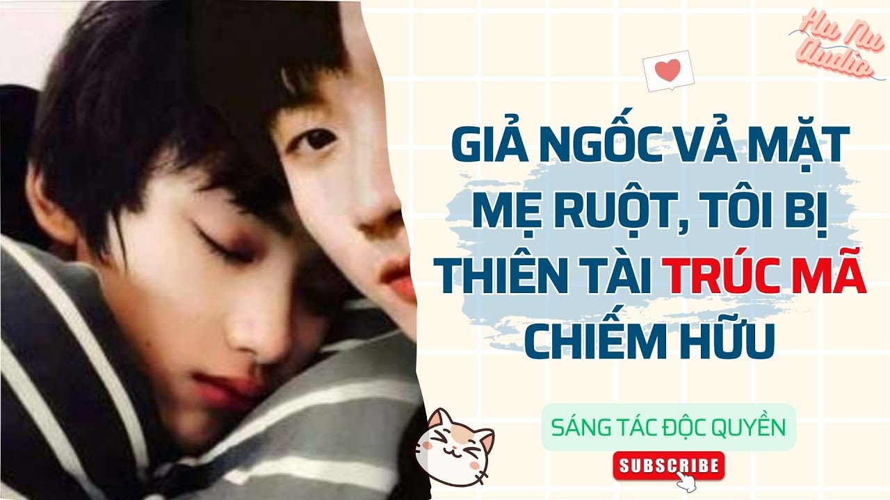 Đam Mỹ Audio | GIẢ NGỐC VẢ MẶT MẸ RUỘT, TÔI BỊ THIÊN TÀI TRÚC MÃ CHIẾM HỮU | Truyện Sáng tác