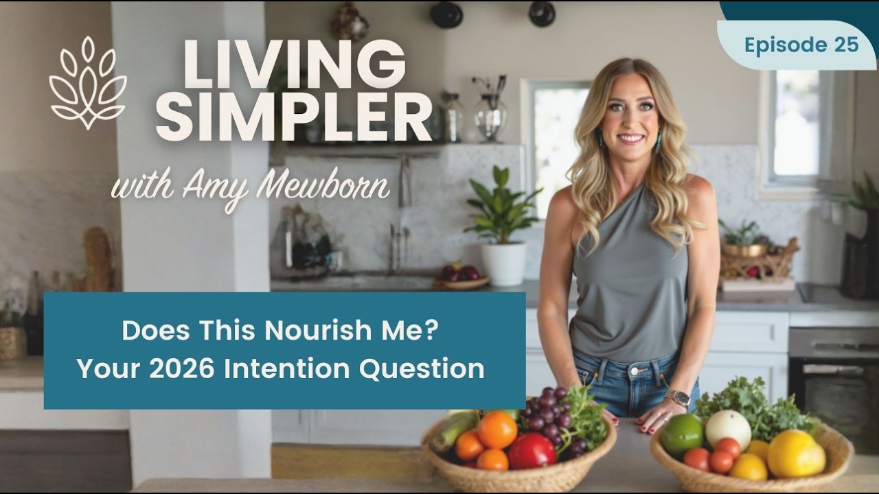 Simplify Everything: Amy's 2026 Intention Word & Framework | Living Simpler