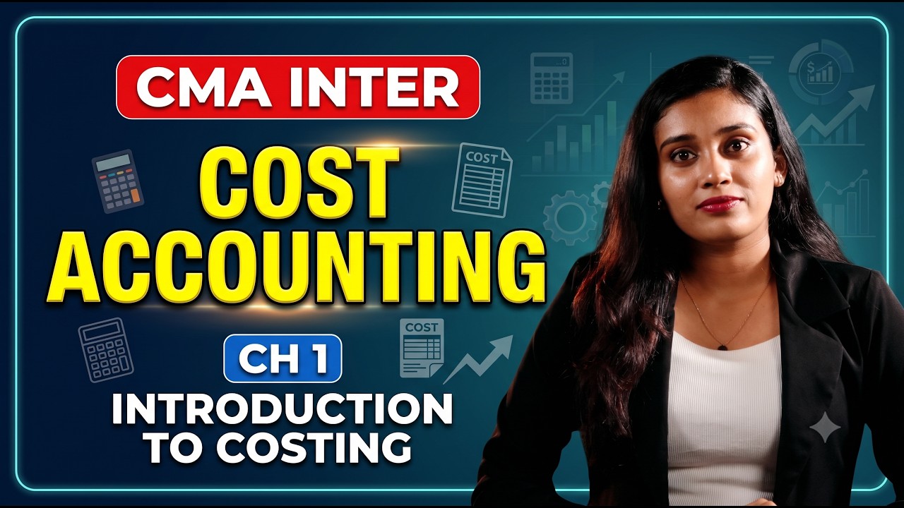 CMA Inter Cost Accounting | Chapter 1: Introduction to Costing | Complete Class for 2026 Exams