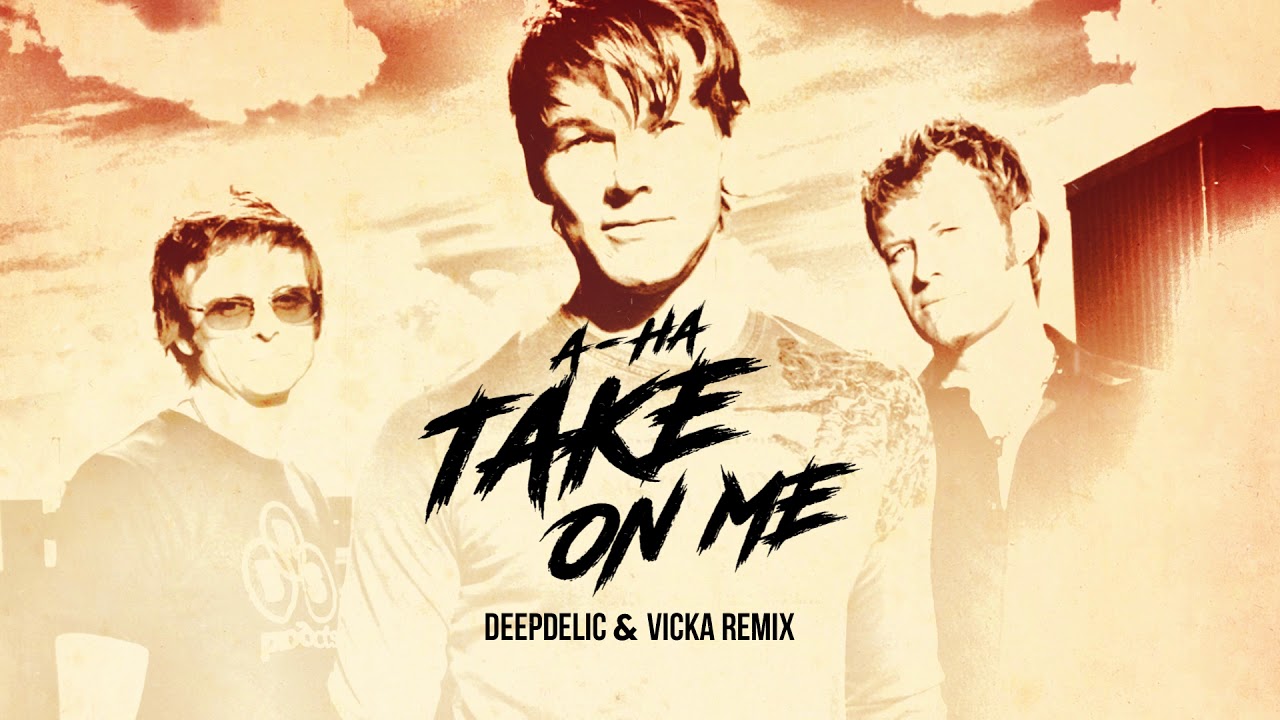 A-Ha - Take On Me (DeepDelic & Vicka Remix)