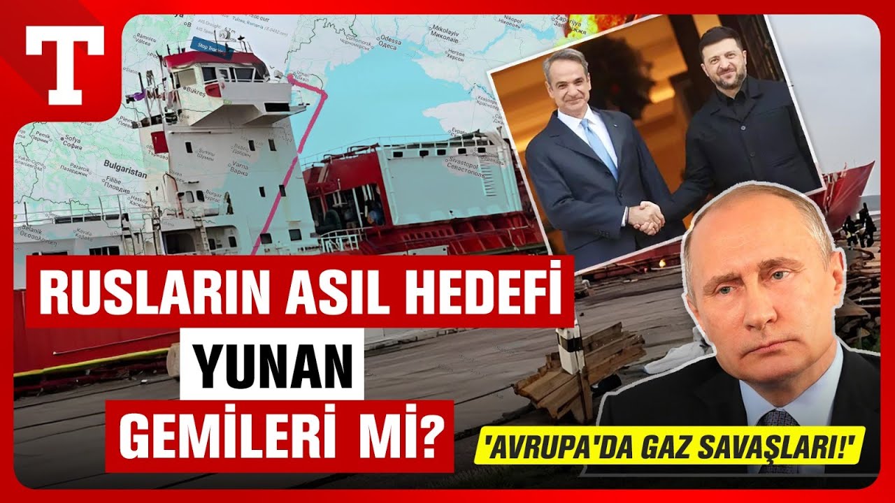T&uuml;rk Gemisi Hedef Alındı! Rusya&rsquo;nın Hedefinde Yunan Gemileri Mi Var? - T&uuml;rkiye Gazetesi