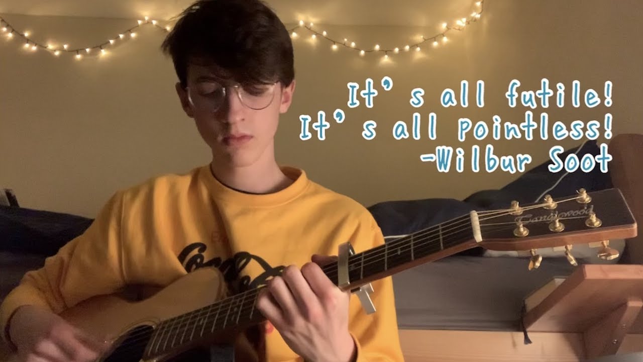 It's all futile! It's all pointless! - Wilbur Soot (Sam Pierce cover)