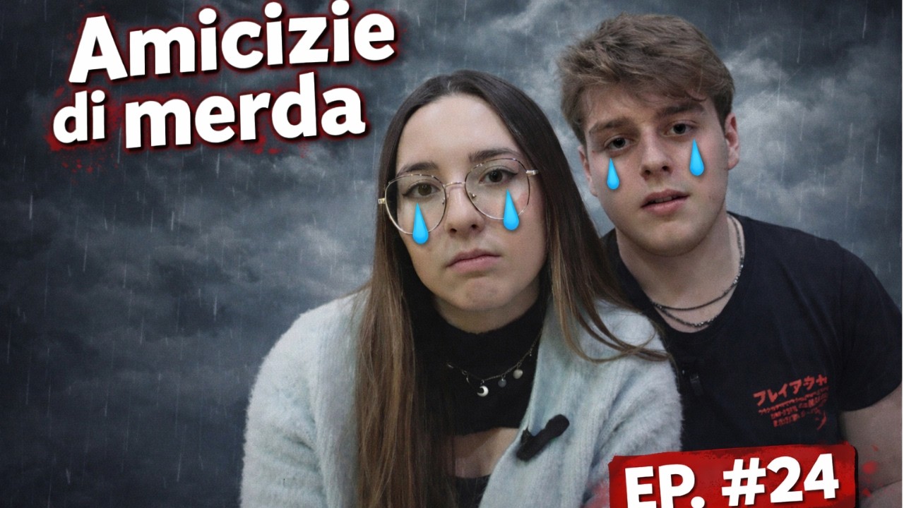EP. #24 AMICIZIE DI MERDA - Tereina? Podcast