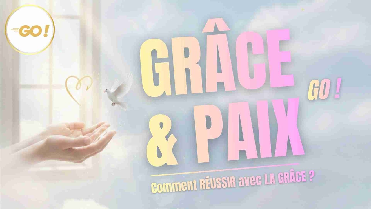 GRÂCE & PAIX ! Comment RÉUSSIR avec LA GRÂCE ?