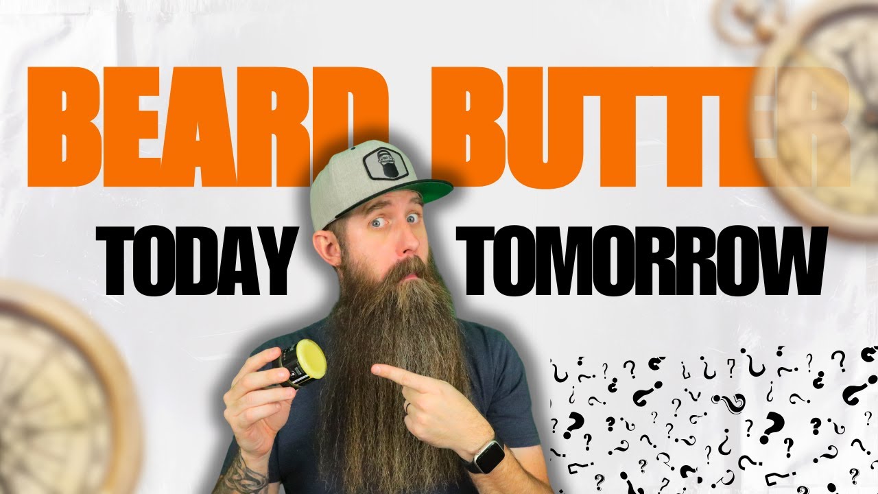 Is Beard Butter for Today or for Tomorrow!?