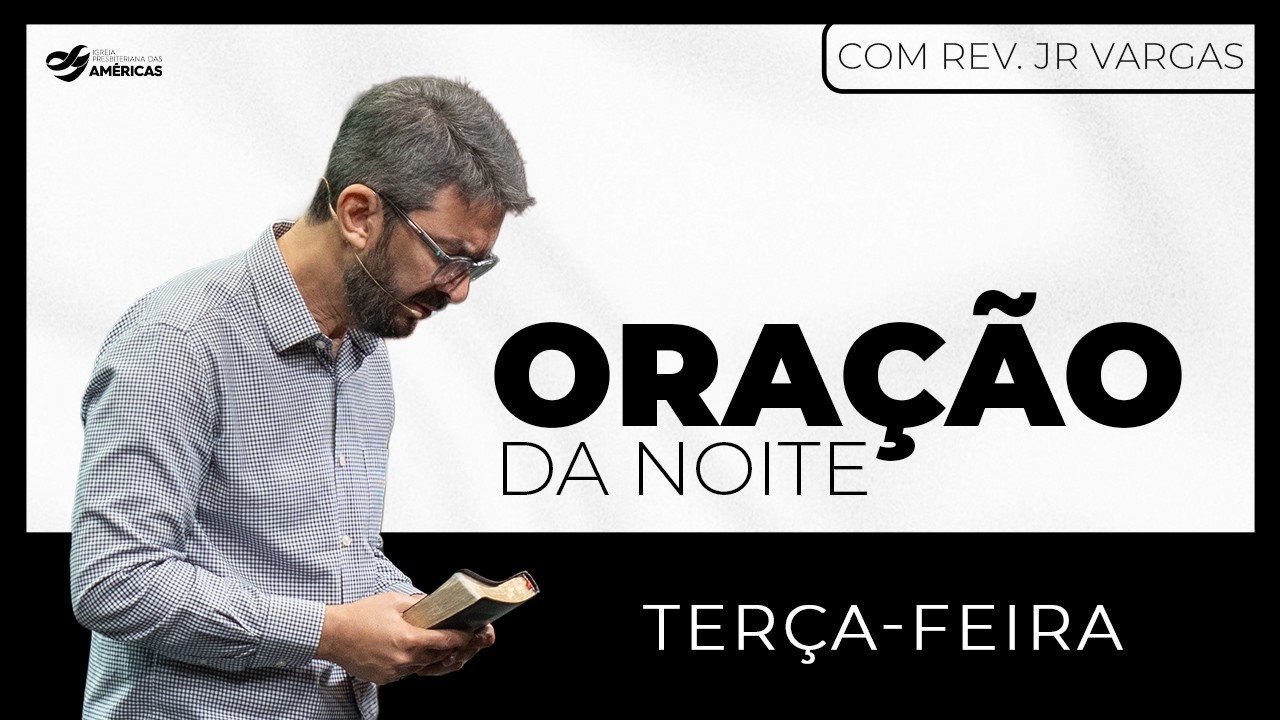 ORAÇÃO DA NOITE | 17.03.2026 | IGREJA DAS AMÉRICAS