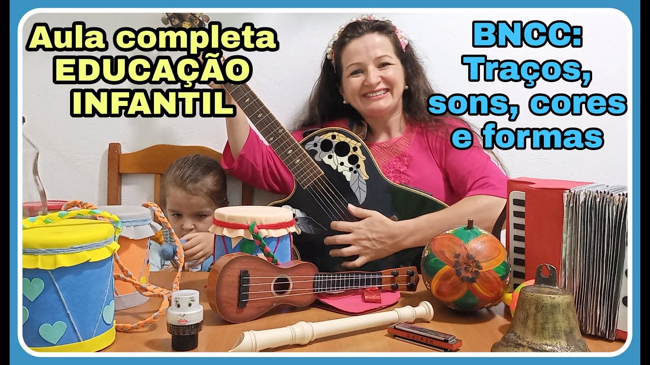 Aula completa EDUCAÇÃO INFANTIL- BNCC: Traços, sons, cores e formas.