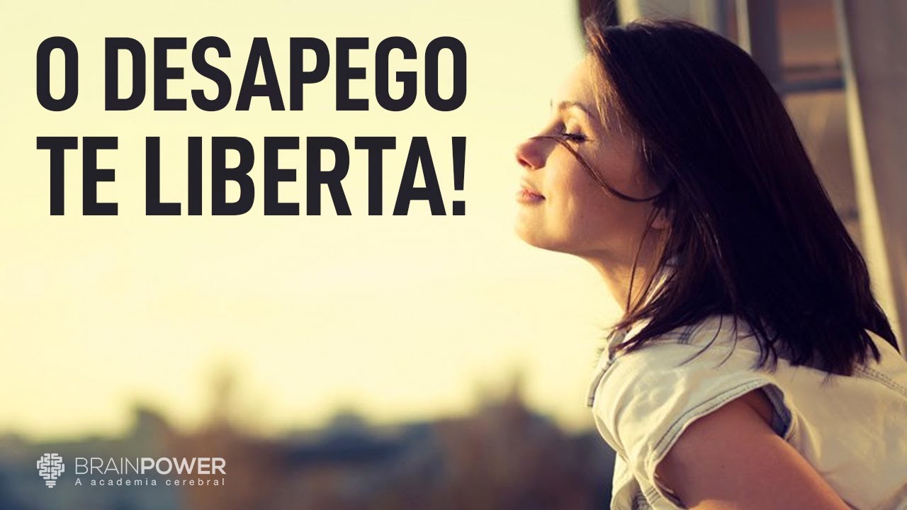 O Desapego Te Liberta! | Academia Cerebral