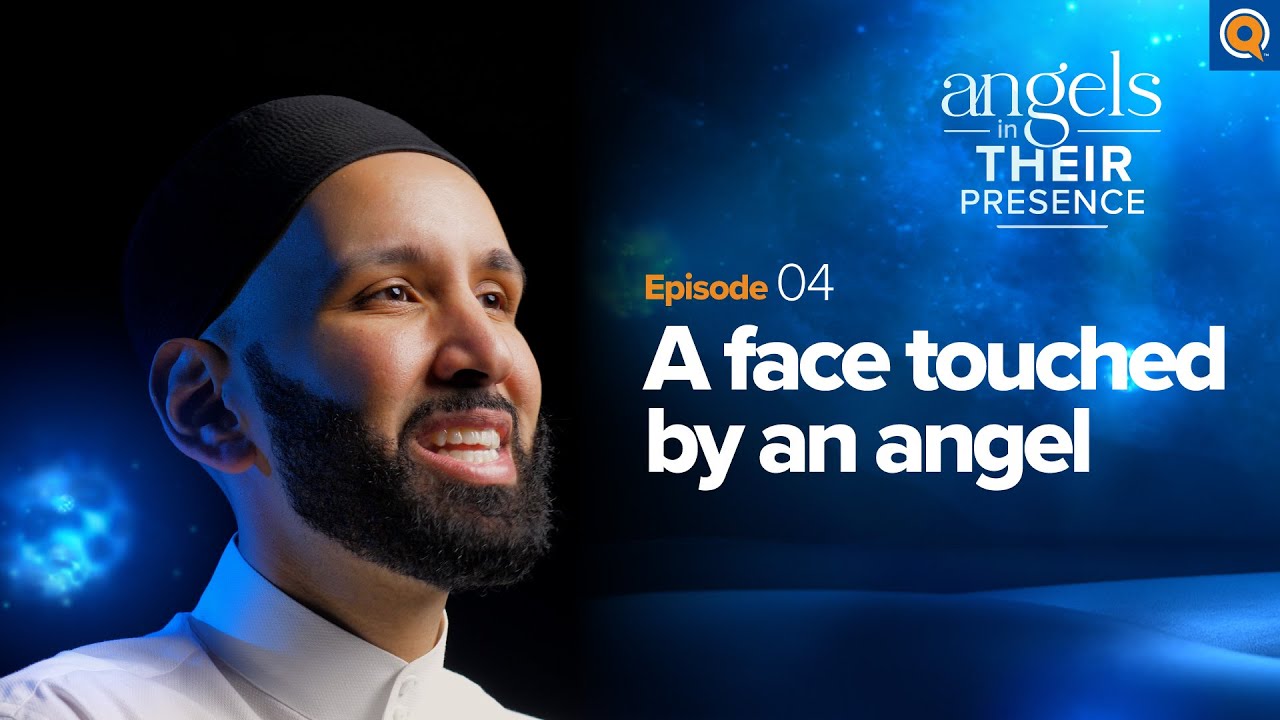 Ep. 4: A Face Touched by an Angel | Angels in Their Presence | Season 2 | Dr. Omar Suleiman
