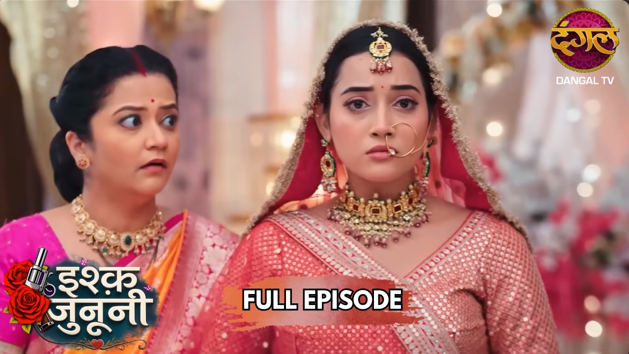 रूहानी की डोली या अर्थी? | Ishq Junooni | Full Episode 30 | New Show | Dangal TV