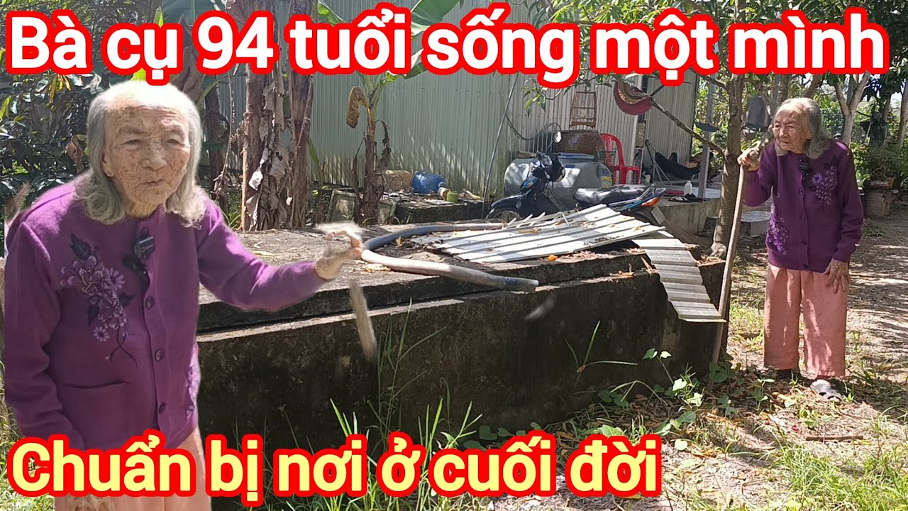 Bà cụ 94 tuổi sống một mình , chuẩn bị nơi ở cuối đời  , vui như tết vì đâu ? , Bột trà ôn 