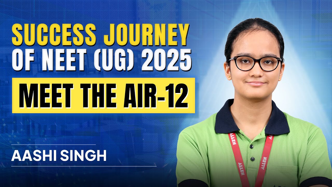 AIR-12 in NEET UG 2025 | Aashi Singh's Full Interview & Preparation Journey | ALLEN
