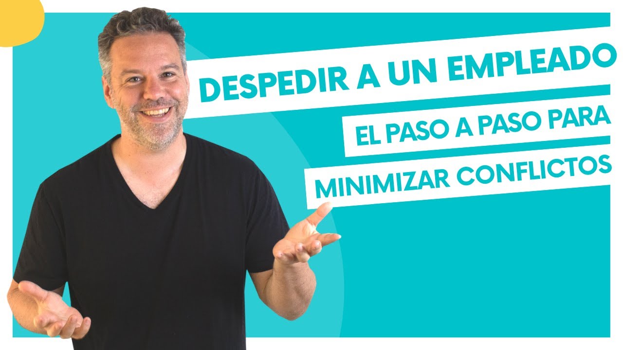 Despedir a un empleado: El paso a paso para minimizar conflictos