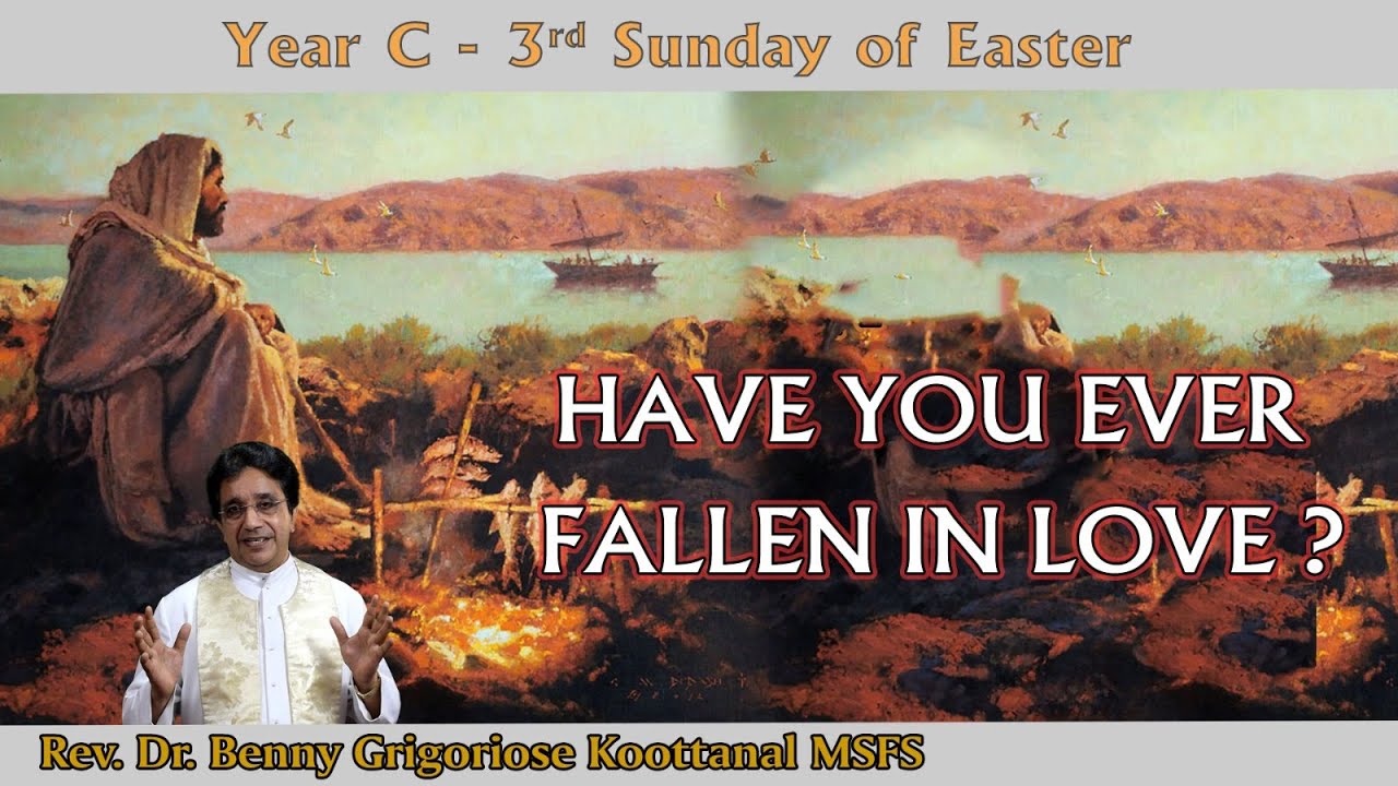3rd Sunday of Easter: HAVE YOU EVER FALLEN IN LOVE? by Rev Fr Benny Grigoriose Koottanal MSFS