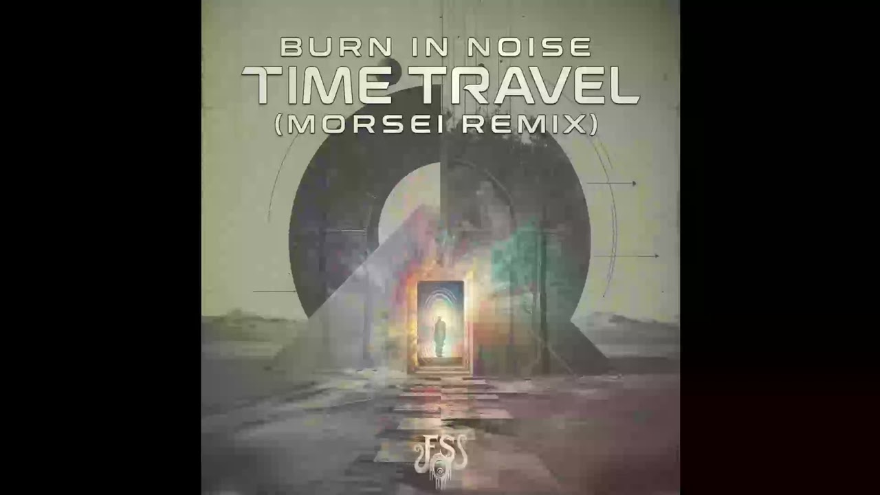Burn In Noise -Time Travel (Morsei Remix)