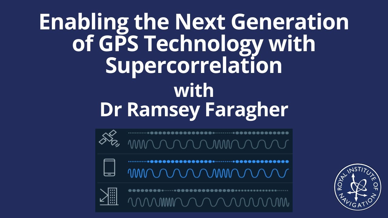 Enabling the Next Generation of GPS Technology with Supercorrelation with Dr Ramsey Faragher