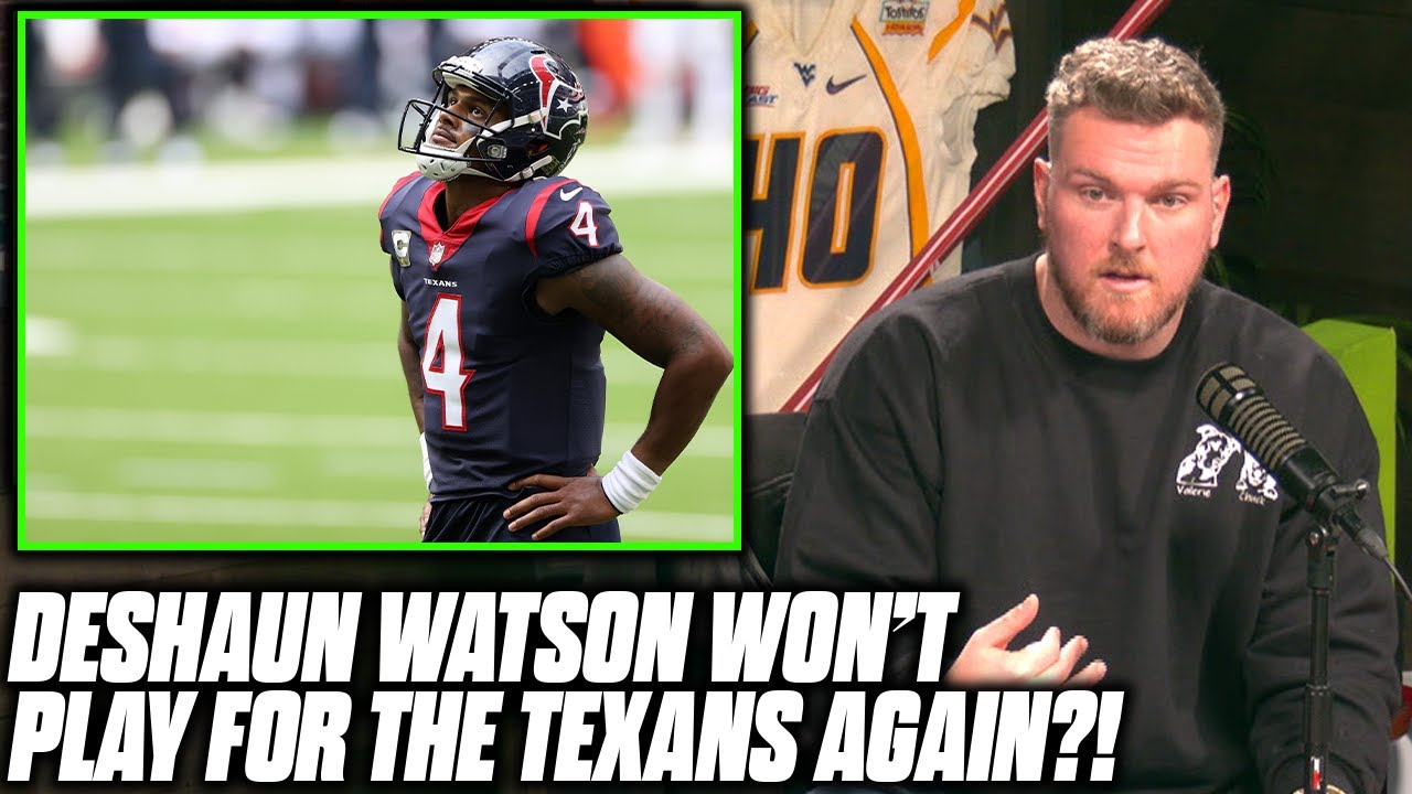Pat McAfee Reacts To Report That Deshaun Watson Won't Play For The Texans Again