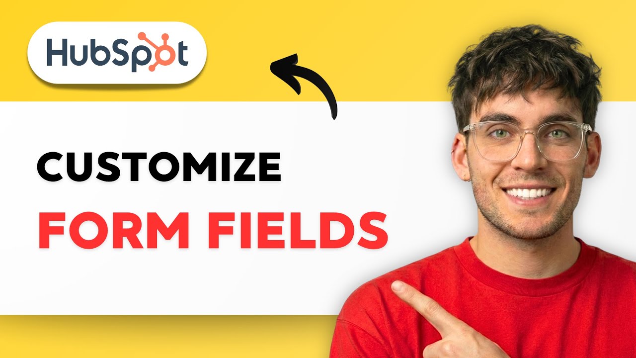 How to Customize Form Fields in HubSpot [2026 Full Guide]