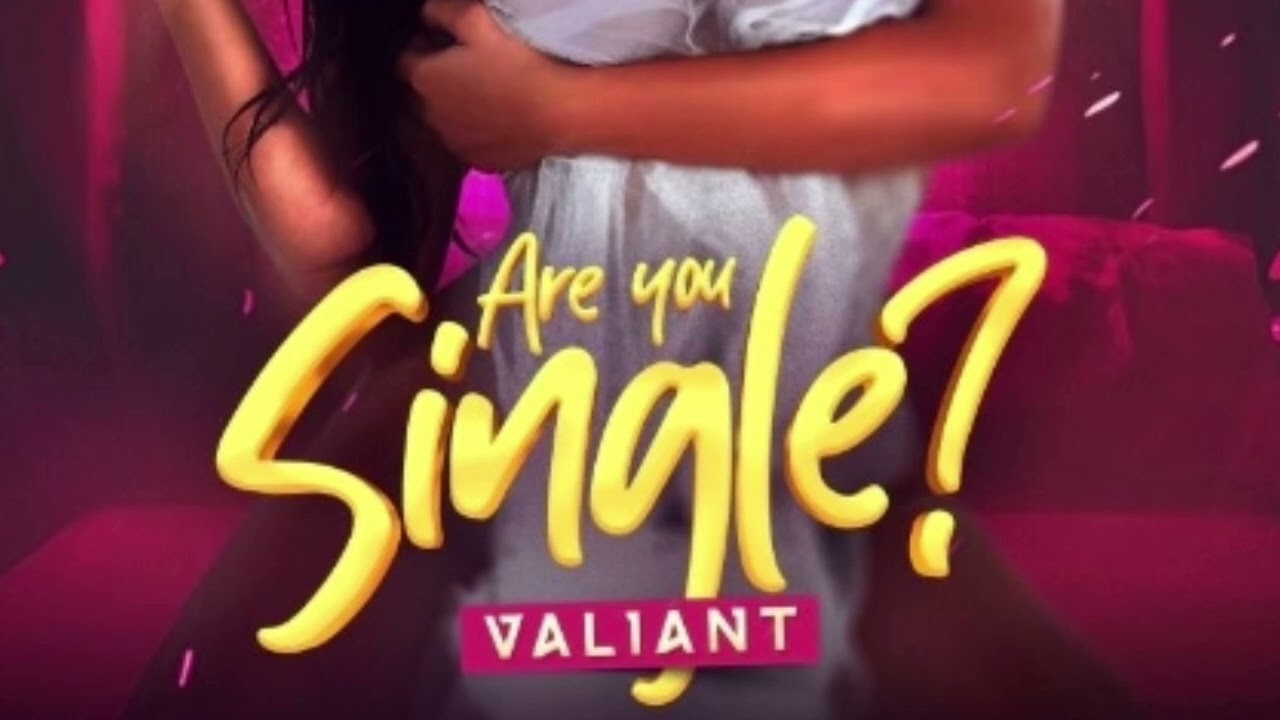 Valiant- Are you single