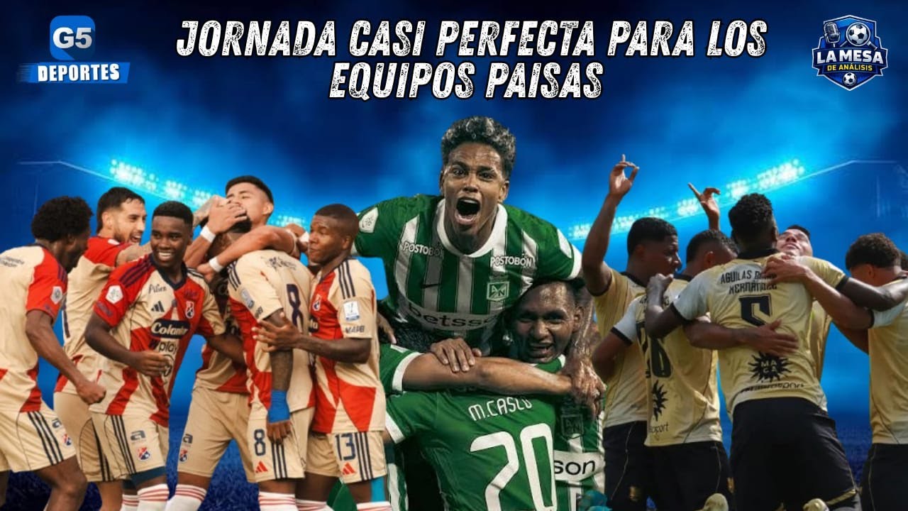 💙🎙JORNADA CASI PERFECTA PARA LOS EQUIPOS PAISAS / LA MESA DE ANALISIS