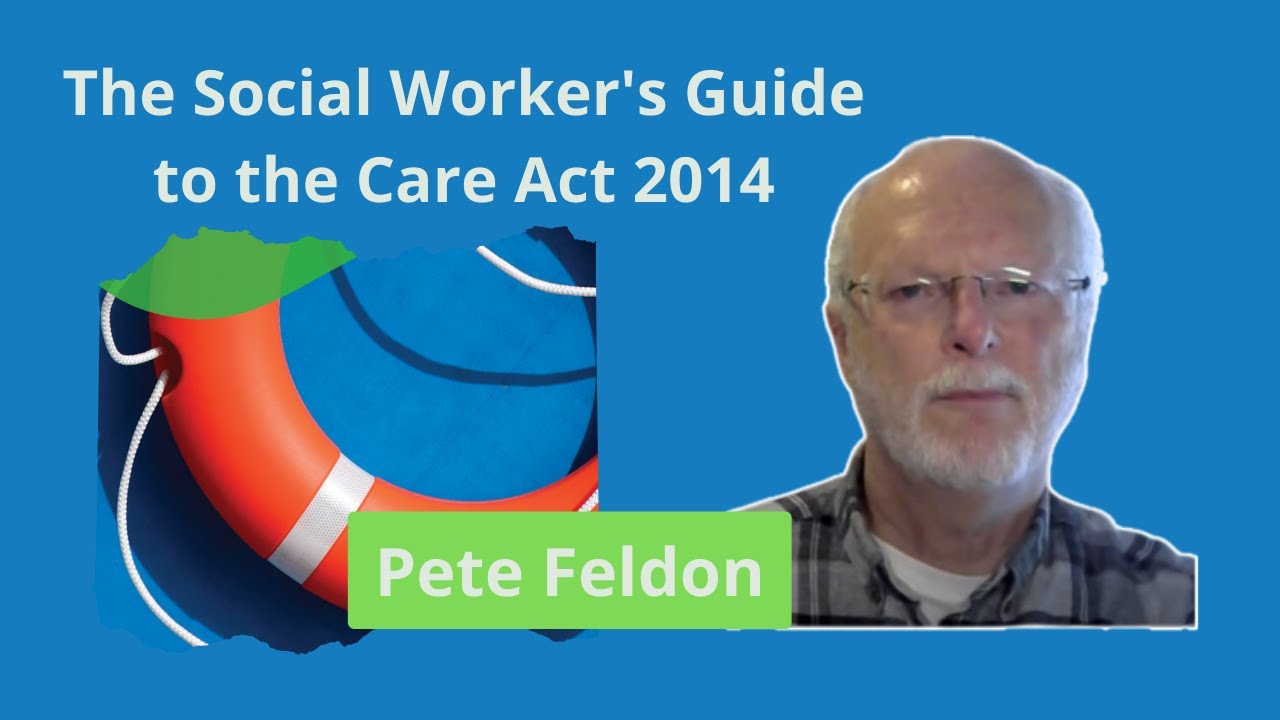 Pete Feldon explains the importance of the Care Act 2014 for social workers and how to apply it.