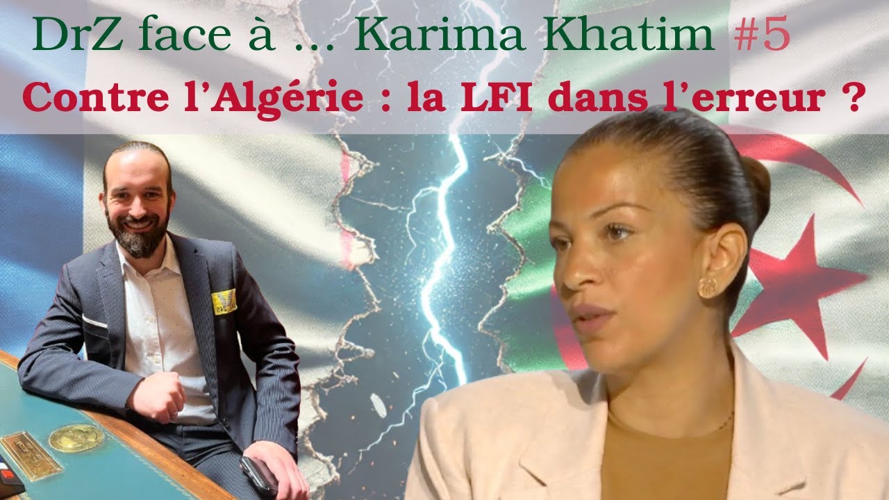 Contre l'Algérie 🇩🇿 : la LFI dans l'erreur ? - DrZ face à ... Karima Khatim 🇩🇿 🇫🇷