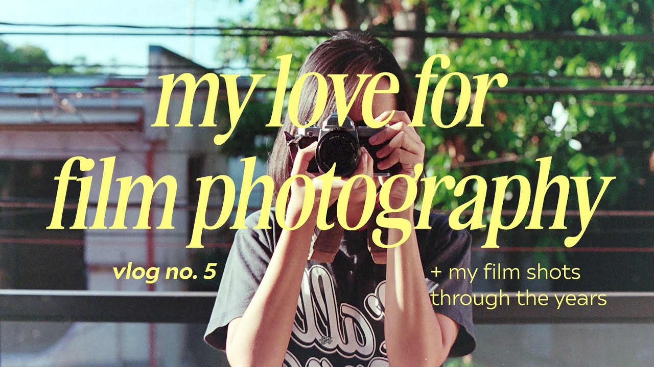 [VLOG NO. 5] why I love film photography + the photos I've taken through the years
