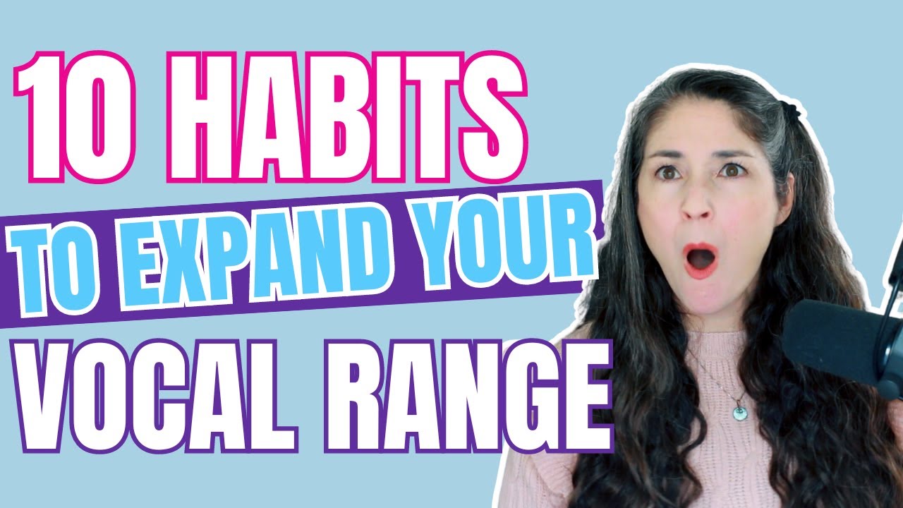 10 Habits To Expand Your Vocal Range