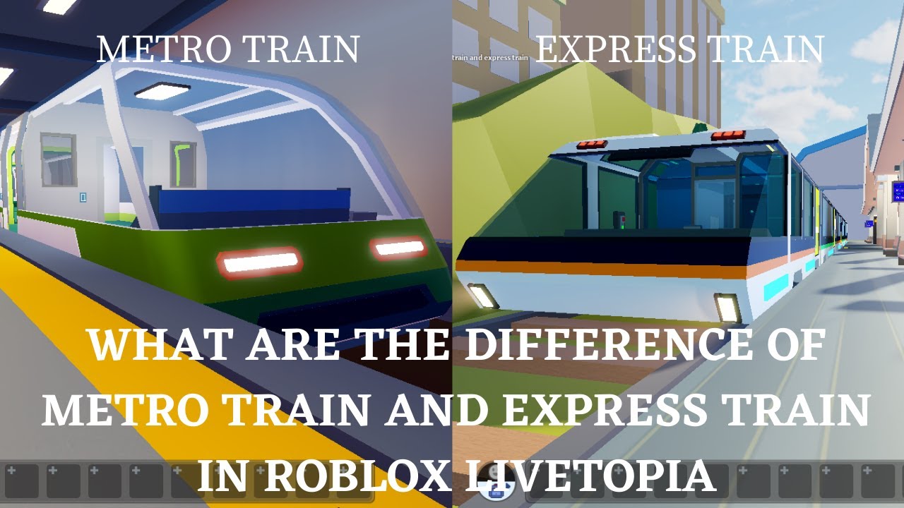 WHAT ARE THE DIFFERENCE OF METRO TRAIN AND EXPRESS TRAIN IN ROBLOX LIVETOPIA