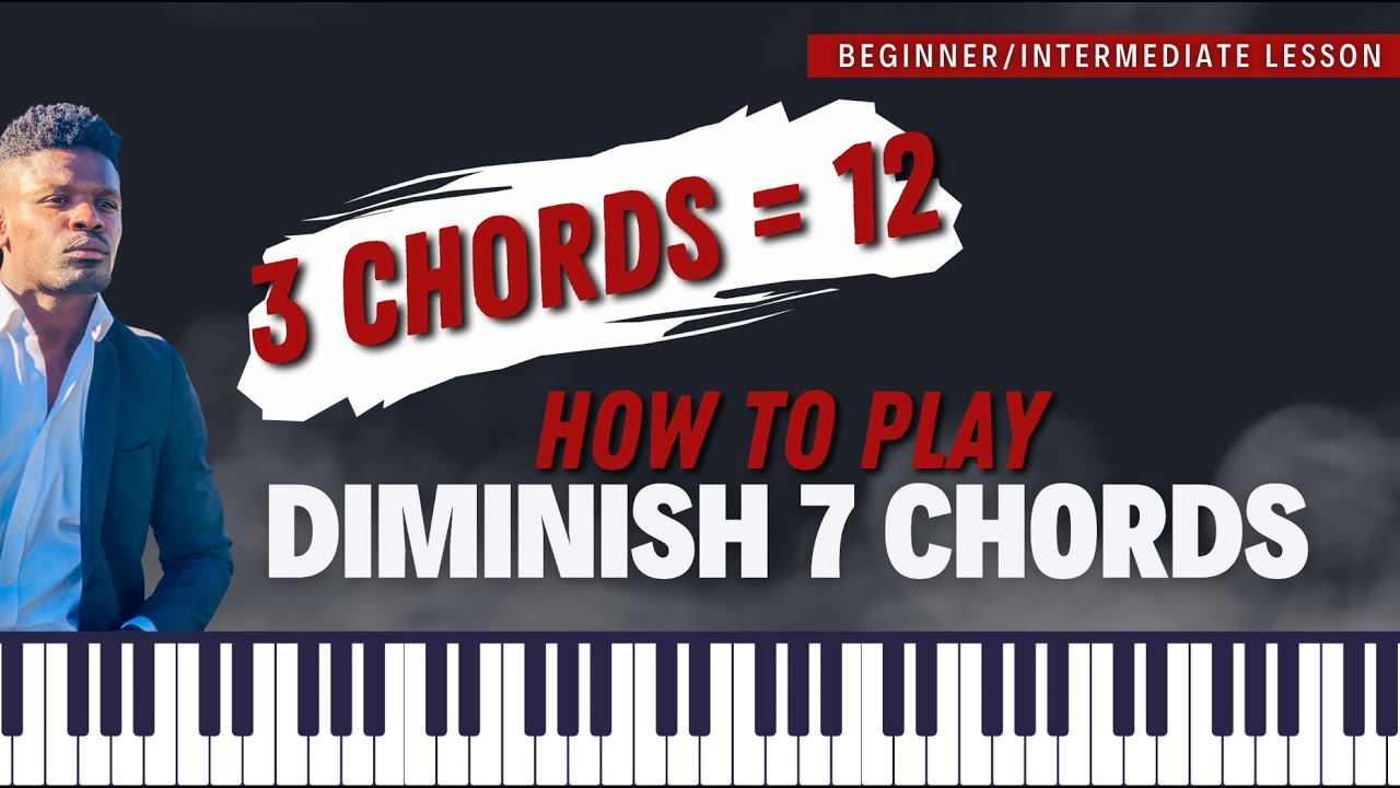 How to Play Diminish 7 chords (3 Chords Gives You ALL 12 Keys)