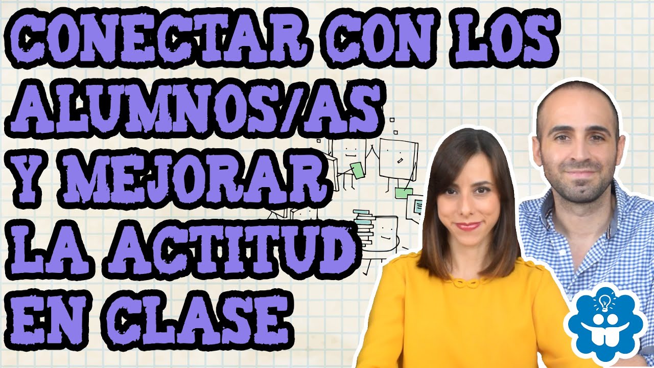 Conectar con los alumnos/as y mejorar la actitud en clase