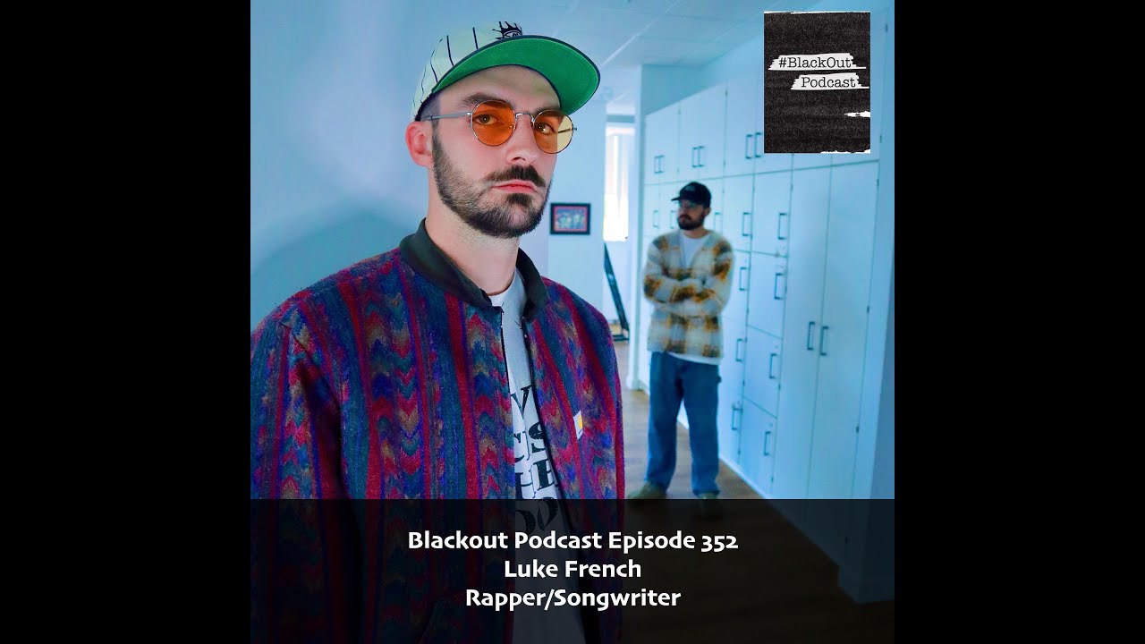 Blackout Podcast Episode 352: Luke French - Rapper/Songwriter