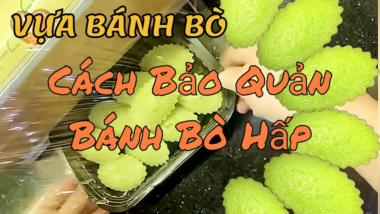 VỰA BÁNH BÒ | Mẹo bảo quản bánh bò hấp, để lâu vẫn thơm ngon như mới 