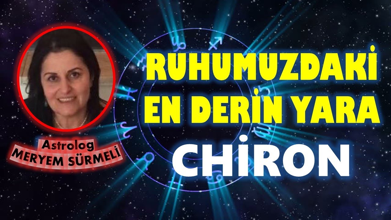 RUHUMUZDAKİ EN DERİN YARA - CHİRON BURÇLARDA NE ANLAMA GELİR?