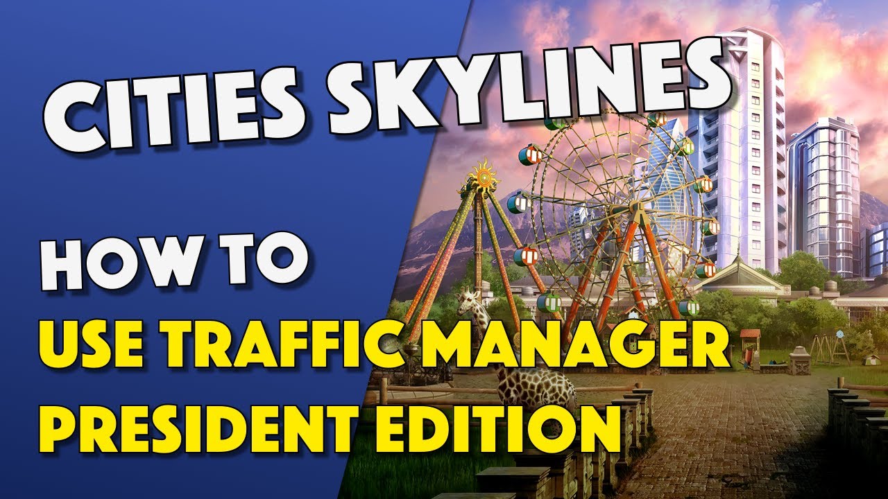 Cities Skylines - How To Use Traffic Manager President Edition
