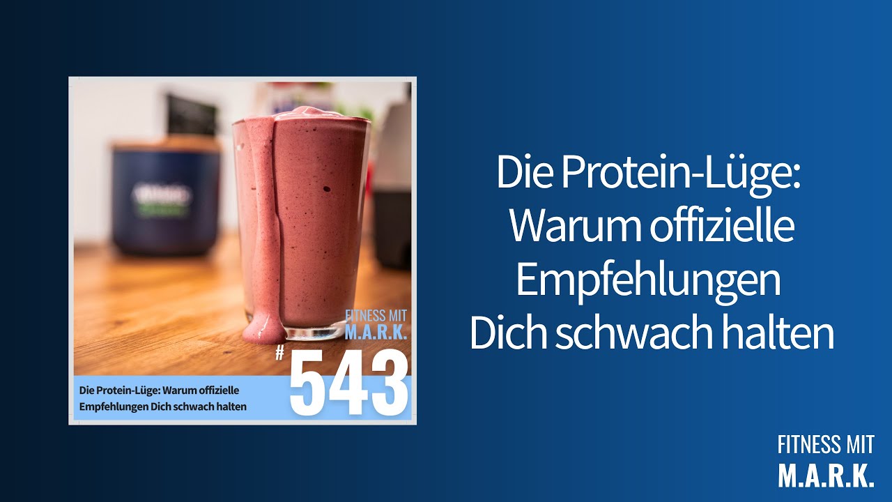 543: Die Protein-Lüge: Warum offizielle Empfehlungen Dich schwach halten | Fitness mit Mark [Audio]