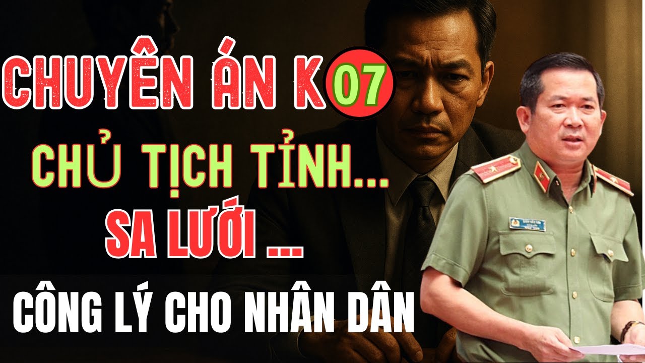 Kỳ Án Cuối Cùng : Bắt Chủ Tịch Tỉnh Trong Đêm  Cuộc Chiến Không Khoan Nhượng