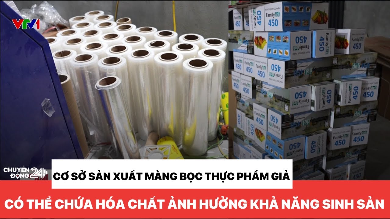 Cảnh báo: Màng bọc thực phẩm giả có thể chứa hóa chất gây vô sinh | Chuyển động 24h