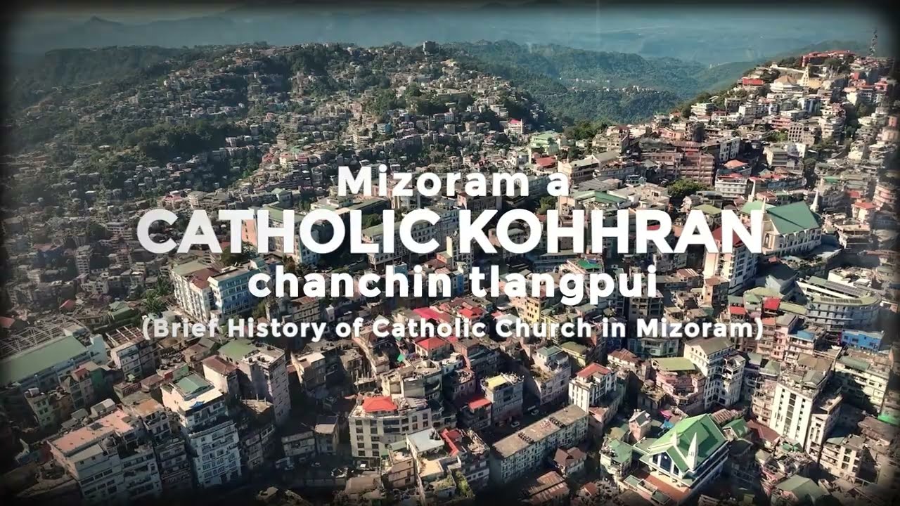 Mizoram-a Catholic Kohhran chanchin tlangpui (Brief History of Catholic Church in  Mizoram)