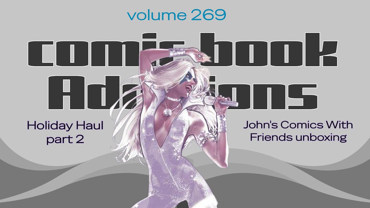Comic Book Additions v.269 - John's Comics With Friends AOK unboxing + Holiday Haul part 2
