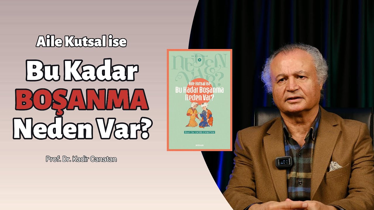 Boşanmalar Neden Artıyor? - Aile Kutsal İse Bu Kadar Boşanma Neden Var? - Prof. Dr. Kadir Canatan