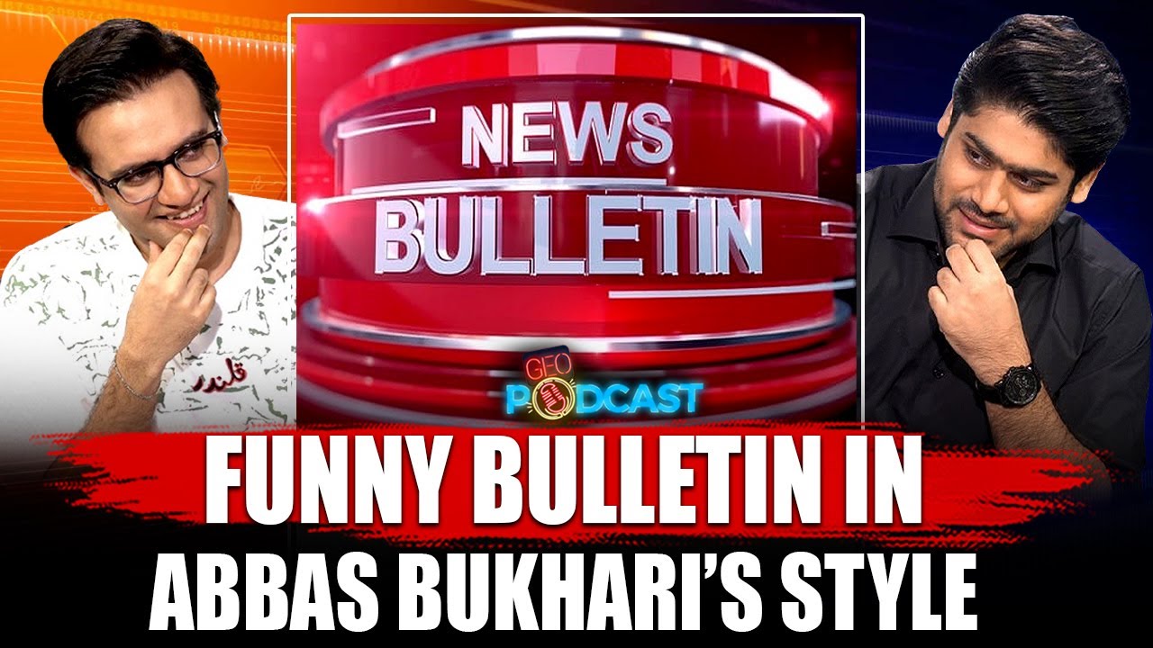 Funny Bulletin In Abbas Bukhari's Style - Geo Podcast - Mubashir Hashmi