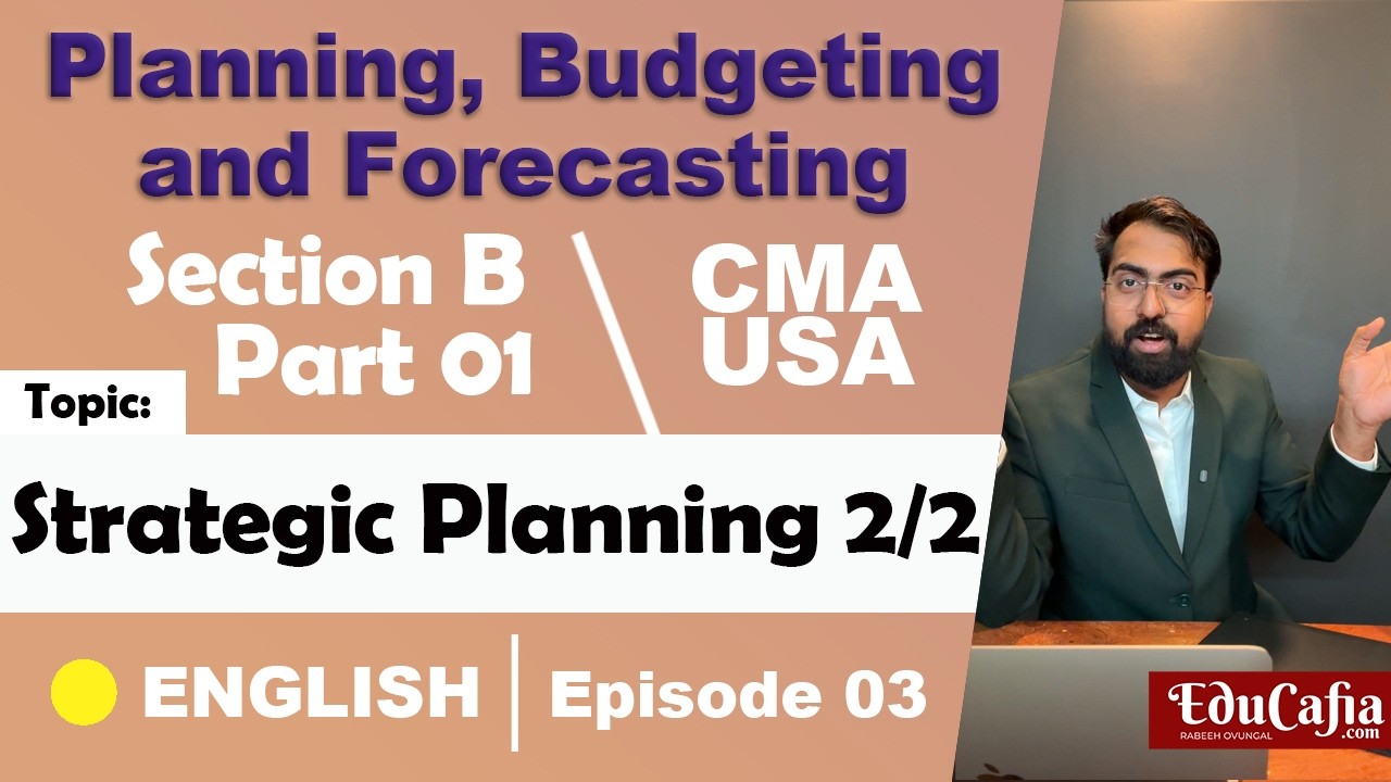 Strategic Planning 2/2 | Planning, Budgeting & Forecasting | Section B CMA USA | Part 1 | Episode 03