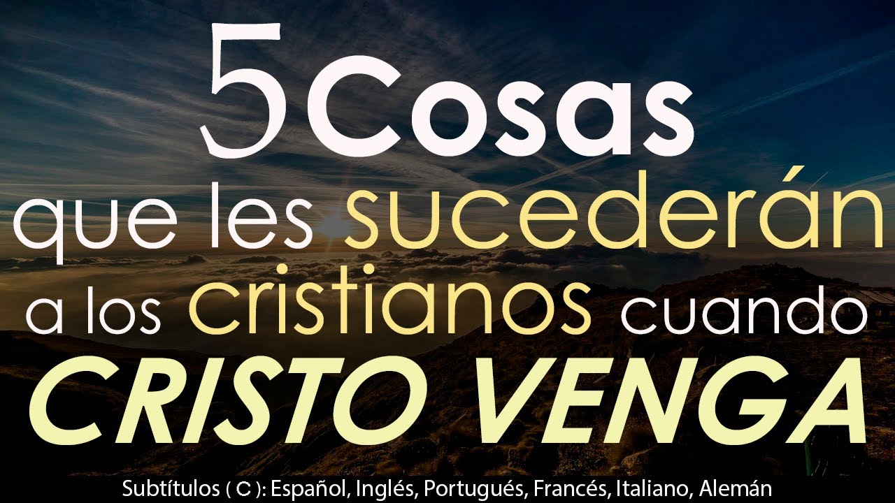 5 Cosas que les sucederán a los cristianos cuando CRISTO VENGA
