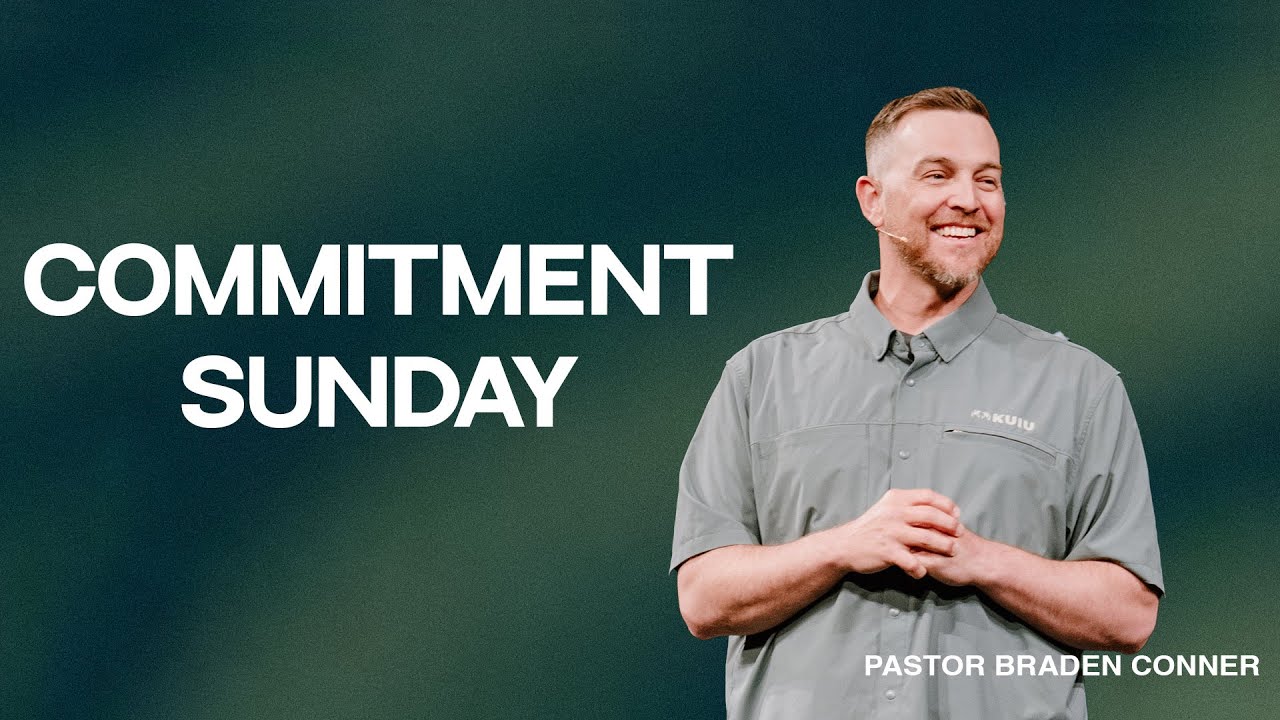 Commitment Sunday | Pastor Braden Conner | 5.4.25