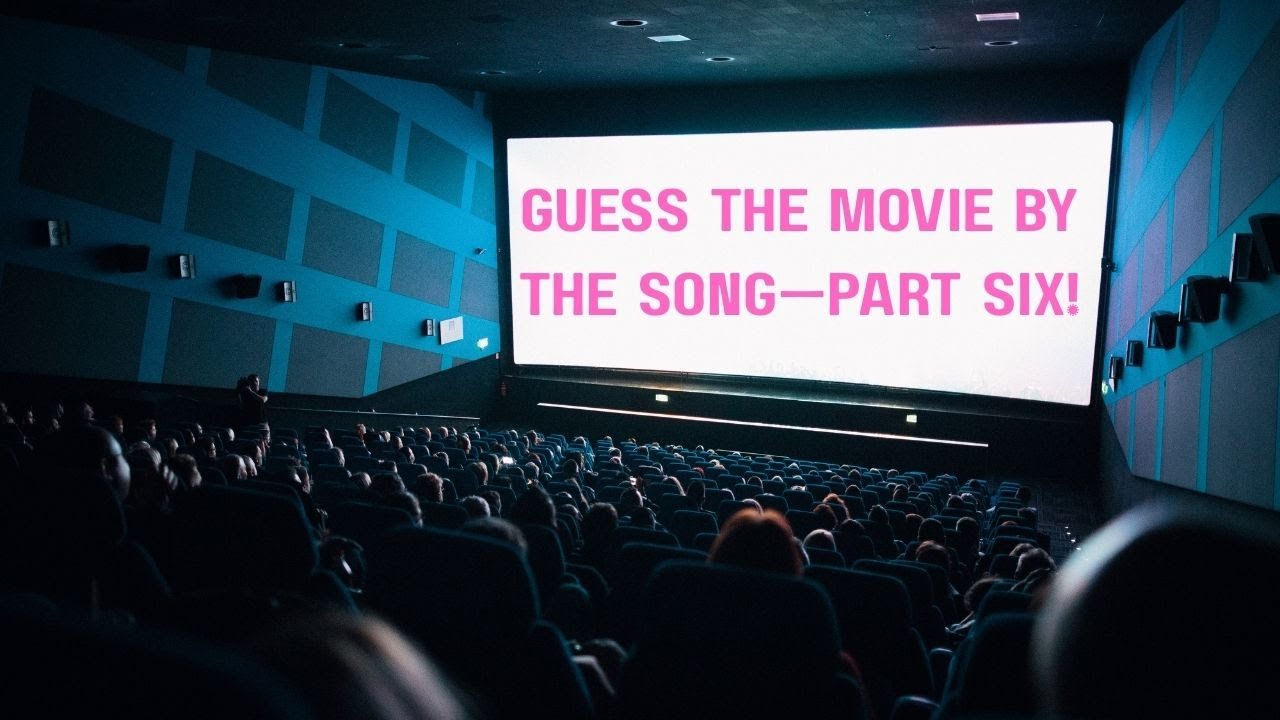 Guess the Movie by the Song—Part Six!
