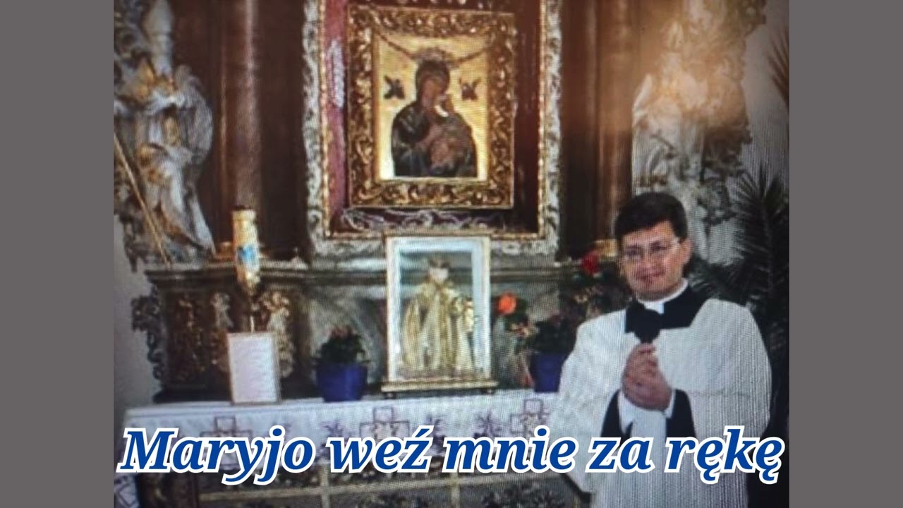 Ks Paweł - Maryjo Weź mnie za rękę