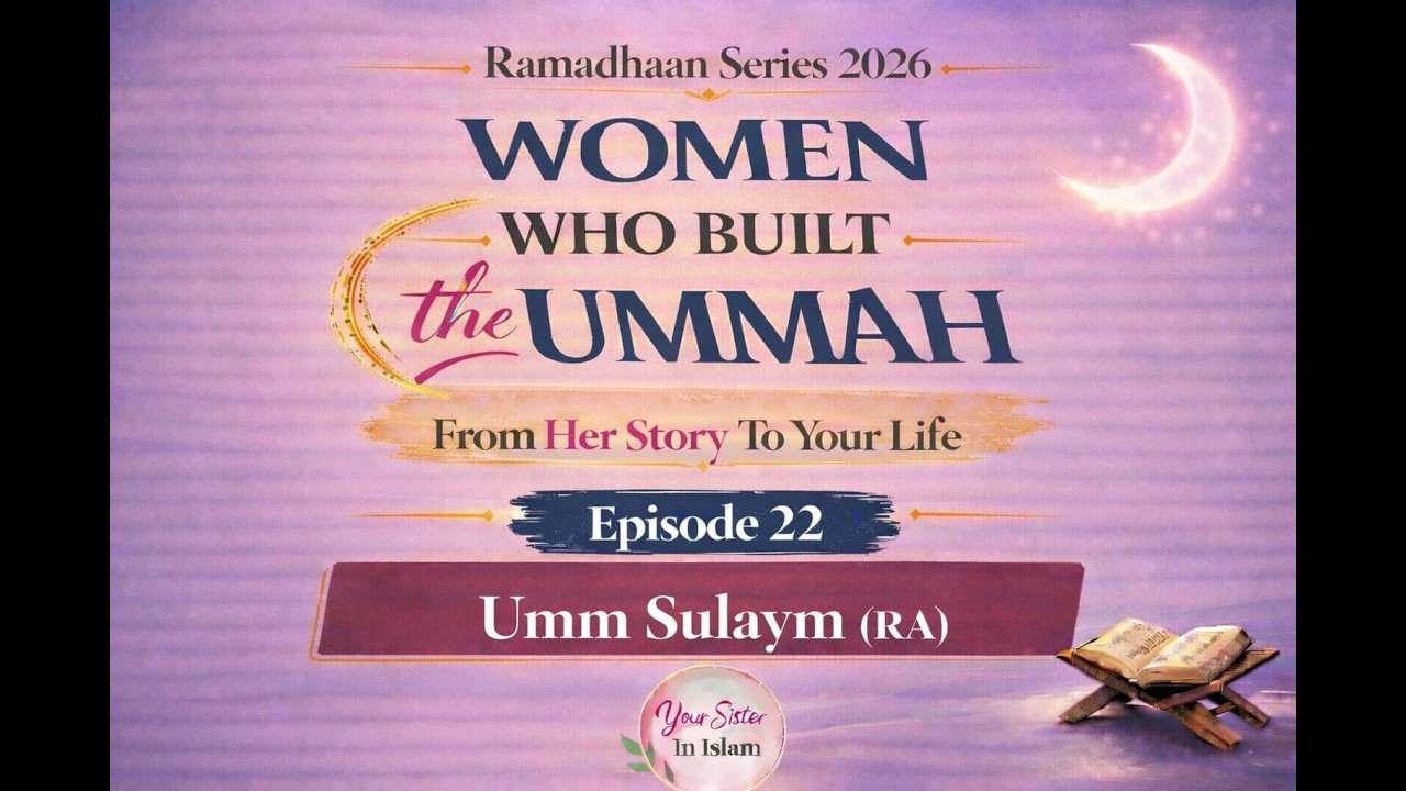 Umm Sulaym (RA): A Mother Who Raised a Legacy | Women Who Built the Ummah Ep 22 | Ramadan Series 26
