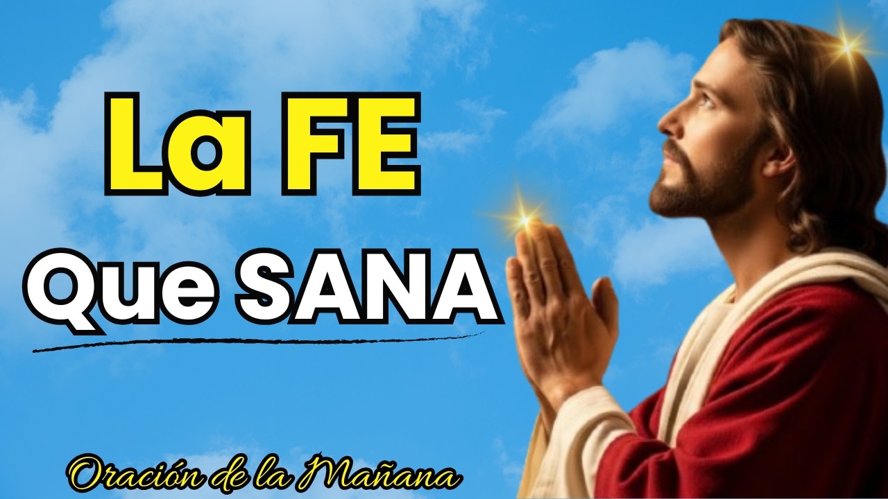 La FE que SANA y LEVANTA al ENFERMO | Santiago 5 : 15 | Oración de la Mañana ✨ 🙏