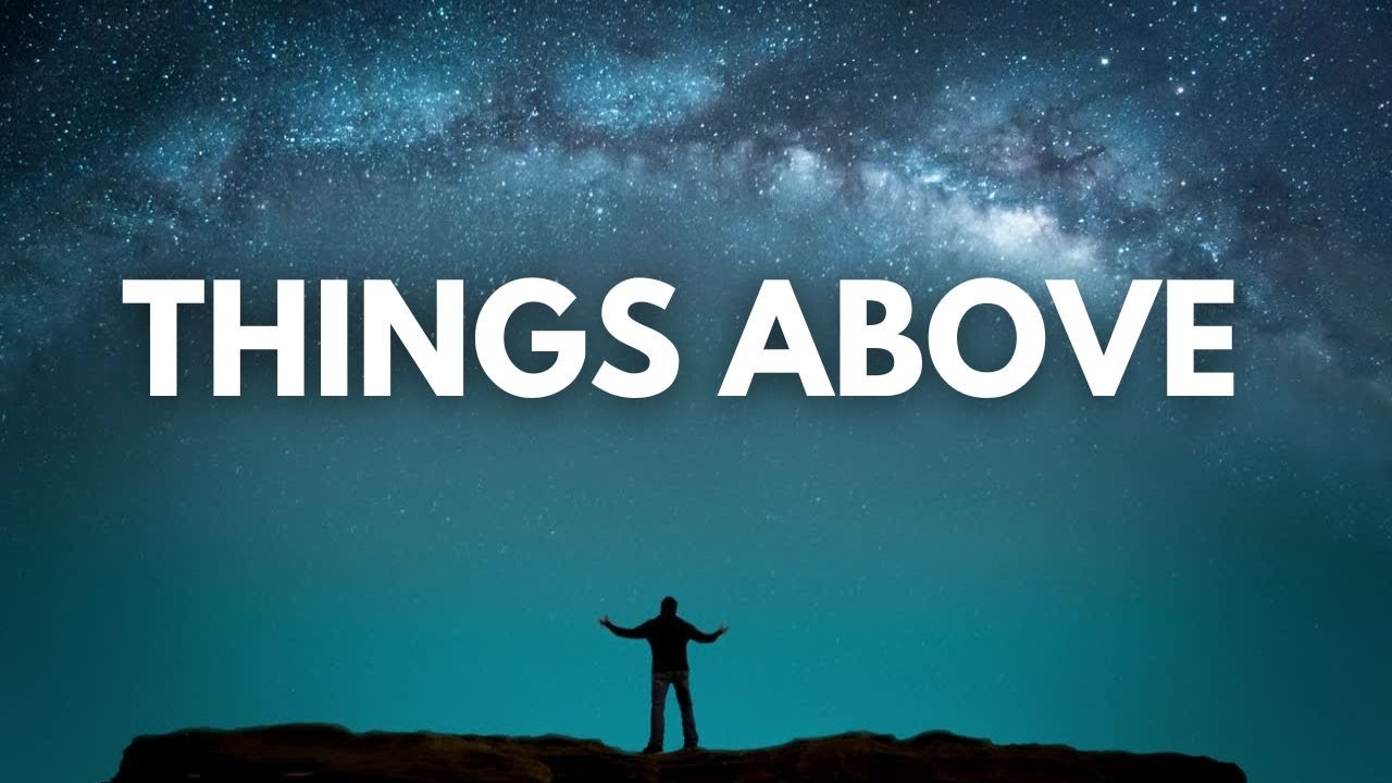 Things Above | Set Your Mind on Heaven